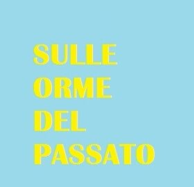 SULLE ORME DEL PASSATO